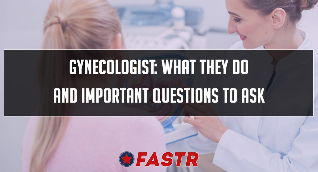 What Does a Gynecologist Do (Important Questions To Ask) FASTR